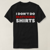 Ich mache keine Matching Shir's T-Shirt (Design vorne)