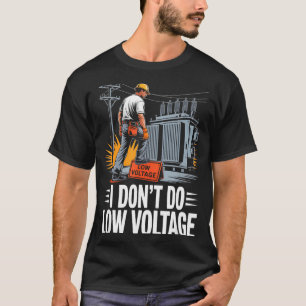 Ich mache keine Niederspannungs-Hochspannungs-Leit T-Shirt