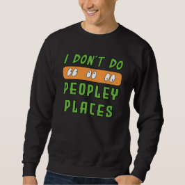 Ich mache keine Peopley Places Sweatshirt