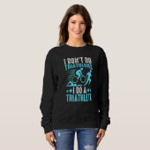 Ich mache keine Triathlons, ich mache einen Triath Sweatshirt (Vorne ganz)