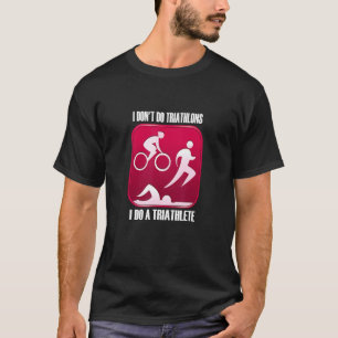 Ich mache keine Triathlons ich mache einen Triathl T-Shirt