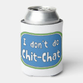 Ich mache keinen Chit-Chat Dosenkühler (Kanne Vorderseite)