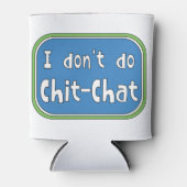 Ich mache keinen Chit-Chat Dosenkühler (Vorderseite)