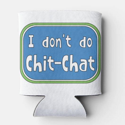 Ich mache keinen Chit-Chat Dosenkühler (Rückseite)