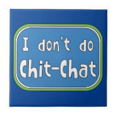Ich mache keinen Chit-Chat Fliese (Vorderseite)