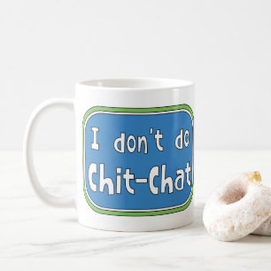 Ich mache keinen Chit-Chat Kaffeetasse