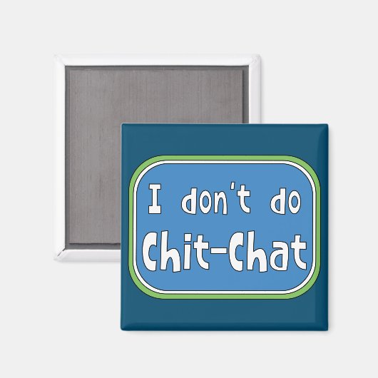 Ich mache keinen Chit-Chat Magnet (Vorderseite/Rückseite)