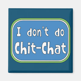 Ich mache keinen Chit-Chat Magnet