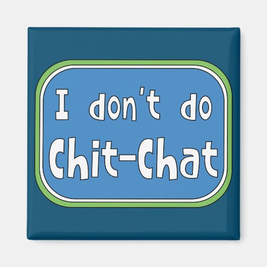 Ich mache keinen Chit-Chat Magnet (Vorne)
