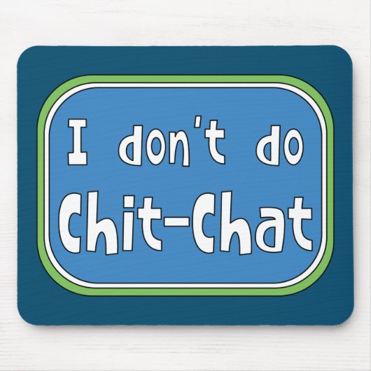 Ich mache keinen Chit-Chat Mousepad (Vorne)