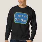 Ich mache keinen Chit-Chat Sweatshirt (Vorderseite)