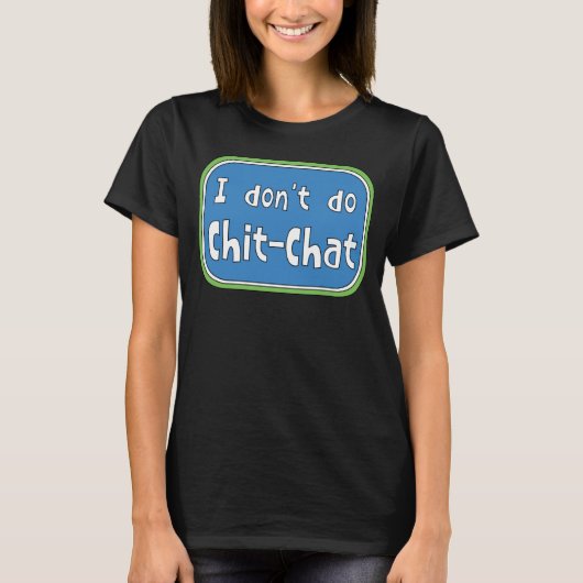Ich mache keinen Chit-Chat-T - Shirt (Vorderseite)