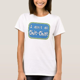 Ich mache keinen Chit-Chat-T - Shirt