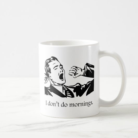 Ich mache keinen Morgen Kaffeetasse (Rechts)