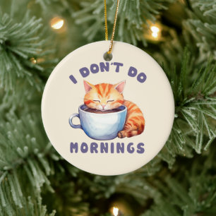 Ich mache keinen Morgen - Niedliche Orangenkatze m Keramik Ornament