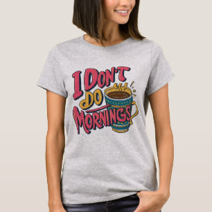 Ich mache keinen Morgen T-Shirt