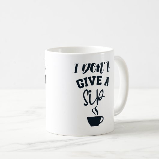 Ich mache keinen Sip Funny Coffee Lover Design Kaffeetasse (VorderseiteRechts)