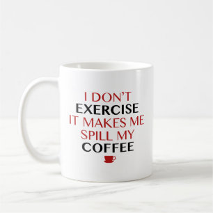 Ich mache keinen Sport, dadurch verschütte ich mei Kaffeetasse