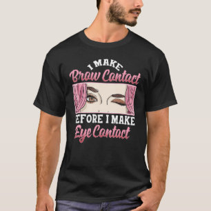 Ich mache Knochenkontakt Augenbrauenexpertin T-Shirt
