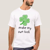 Ich mache mein eigenes Glück Kleeblatt St Patrick' T-Shirt (Vorderseite)