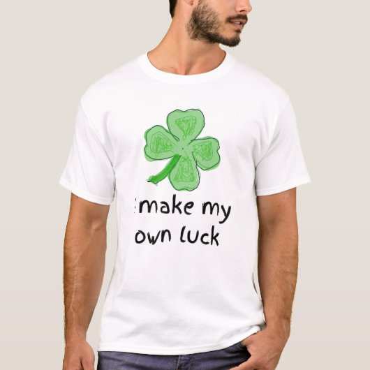 Ich mache mein eigenes Glück Kleeblatt St Patrick' T-Shirt (Vorderseite)