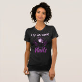 Ich mache meine eigenen Nägel, Nail Tech Funny Zit T-Shirt (Vorne ganz)