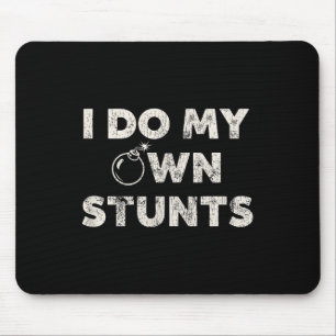 Ich mache meine eigenen Stunts _ Funny Klutz Zitat Mousepad