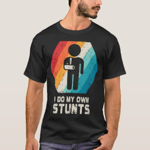Ich Mache Meine Eigenen Stunts Gebrochener Arm Gut T-Shirt