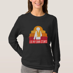 Ich mache meinen eigenen Stunts-gebrochenen Arm T-Shirt