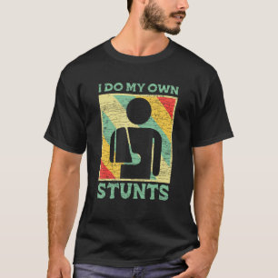 Ich mache meinen eigenen Stunts-gebrochenen Arm T-Shirt