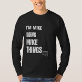 Ich mache Mike Mike Dinge lustige Personalisierte T-Shirt (Vorderseite)