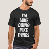Ich mache Mike Mike für Mike T-Shirt (Vorderseite)