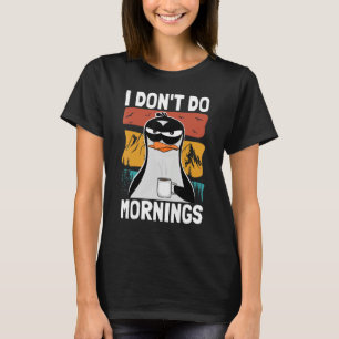 Ich mache Morgens keine lustige schlechte Laune Mo T-Shirt