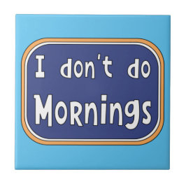 Ich mache Morgens nicht Fliese