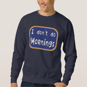 Ich mache Morgens nicht Sweatshirt