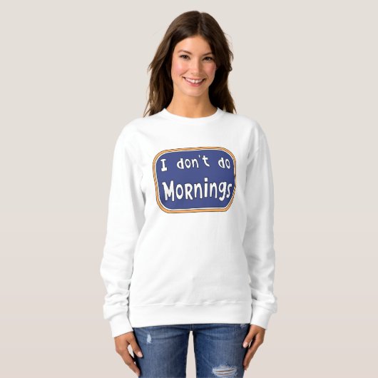 Ich mache Morgens nicht Sweatshirt (Vorne ganz)