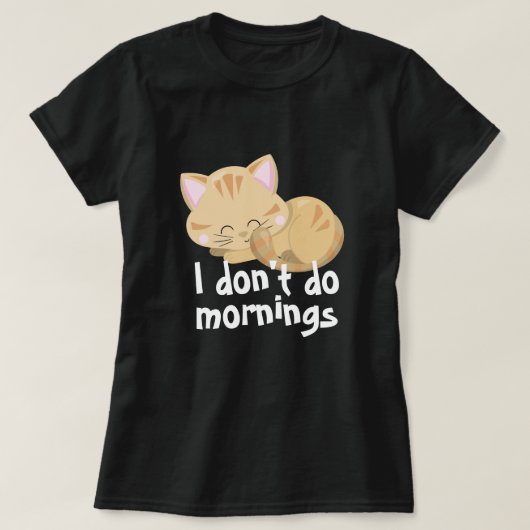 Ich mache Morgentiere kein lustiges Cat T - Shirt  (Design vorne)