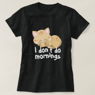Ich mache Morgentiere kein lustiges Katzen-T - Shi T-Shirt