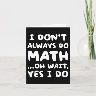 Ich mache nicht immer Mathe Lustiger Mathe-Lehrer  Karte