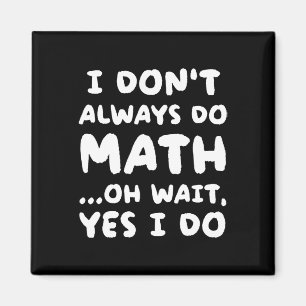 Ich mache nicht immer Mathe Lustiger Mathe-Lehrer  Magnet