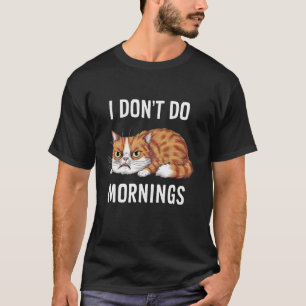 Ich mache nicht Morgen Sarkastische Wütende Katze T-Shirt