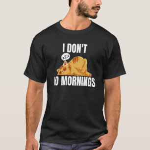 Ich mache nicht morgens und sage faul schlafende K T-Shirt