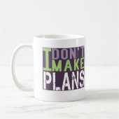 Ich mache nicht Pläne Kaffeetasse (Links)