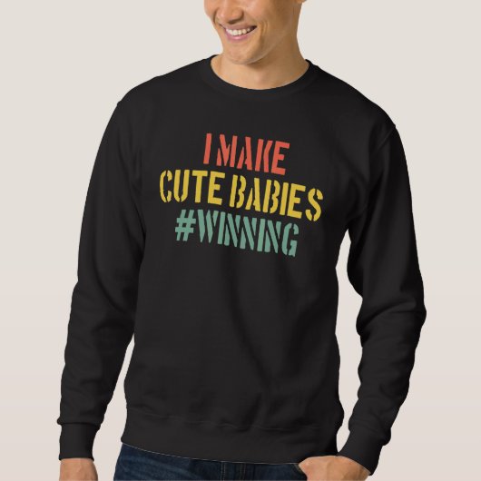 Ich mache Niedliche Babys, die New Dad Baby Daddy  Sweatshirt (Vorderseite)