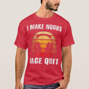 Ich mache Noobs Rage Quit Funny Gamer Sprichwort B T-Shirt