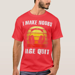 Ich mache Noobs Rage Quit Funny Gamer Sprichwort G T-Shirt