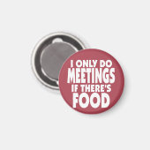 Ich mache nur Meetings, wenn es Essen gibt Magnet (Vorderseite/Rückseite)