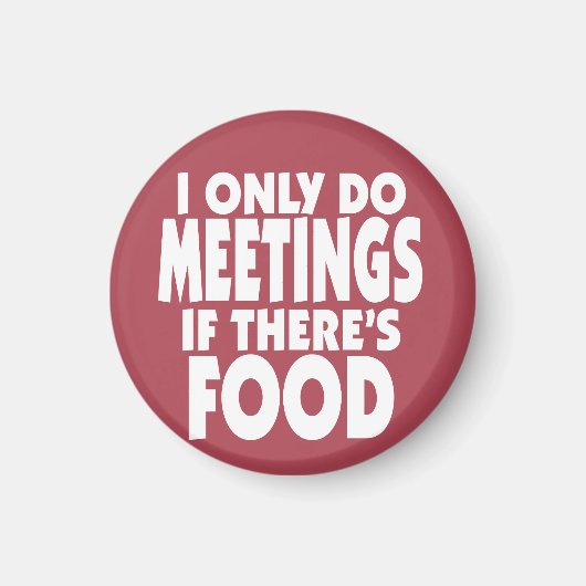 Ich mache nur Meetings, wenn es Essen gibt Magnet (Vorne)