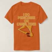 Ich mache Pedicues auf Camel Toes Funny Camel Dist T-Shirt (Design vorne)