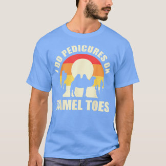 Ich mache Pedicues auf Camel Toes Manicures Funny T-Shirt